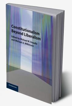 Constitutionalism Beyond Liberalism