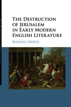 The Destruction of Jerusalem in Early Modern English Literature