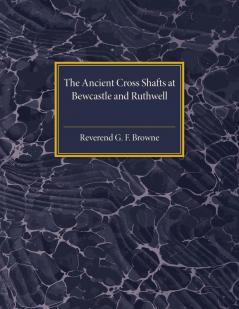 The Ancient Cross Shafts at Bewcastle and Ruthwell
