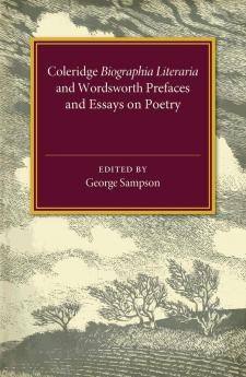Coleridge Biographia Literaria Chapters I-IV XIV-XXII Wordsworth Prefaces and Essays on Poetry 1800-1815