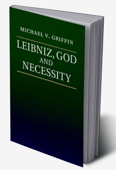 Leibniz God and Necessity