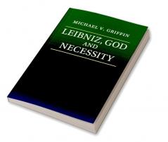 Leibniz God and Necessity