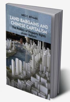 Land Bargains and Chinese Capitalism