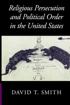 Religious Persecution and Political Order in the United States