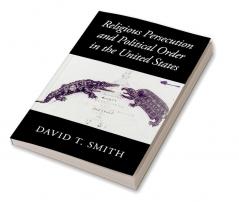 Religious Persecution and Political Order in the United States