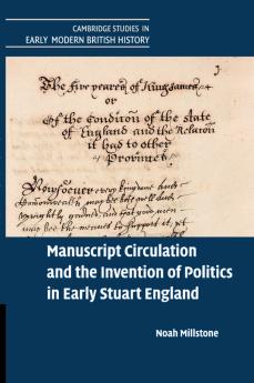 Manuscript Circulation and the Invention of Politics in Early Stuart England