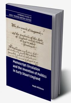 Manuscript Circulation and the Invention of Politics in Early Stuart England