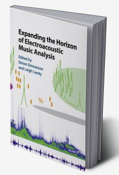 Expanding the Horizon of Electroacoustic Music Analysis