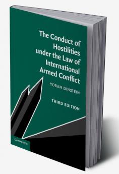 The Conduct of Hostilities under the Law of International Armed             Conflict