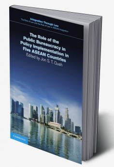 The Role of the Public Bureaucracy in Policy Implementation in Five ASEAN Countries