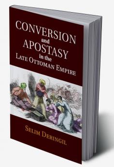 Conversion and Apostasy in the Late Ottoman             Empire