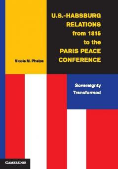 U.S.-Habsburg Relations from 1815 to the Paris Peace             Conference