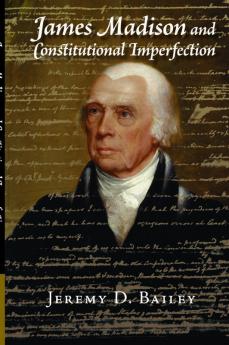 James Madison and Constitutional Imperfection