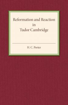Reformation and Reaction in Tudor Cambridge