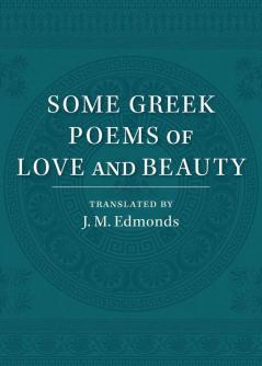 Some Greek Poems of Love and Beauty