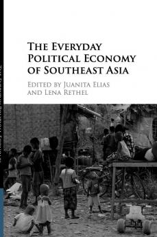 The Everyday Political Economy of Southeast Asia