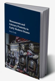 Monuments and Literary Posterity in Early Modern Drama