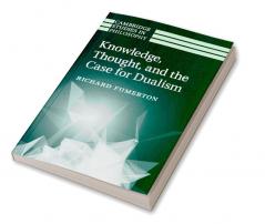 Knowledge Thought and the Case for Dualism