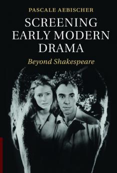 Screening Early Modern Drama