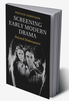 Screening Early Modern Drama