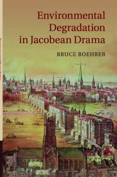 Environmental Degradation in Jacobean Drama