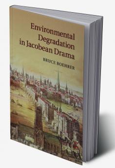 Environmental Degradation in Jacobean Drama