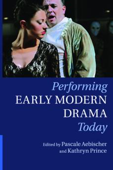 Performing Early Modern Drama Today