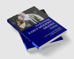 Performing Early Modern Drama Today