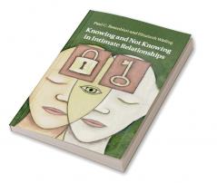 Knowing and Not Knowing in Intimate             Relationships