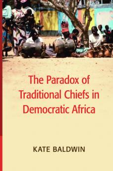 The Paradox of Traditional Chiefs in Democratic Africa