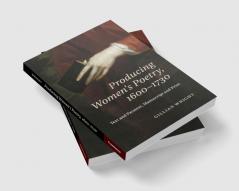 Producing Women's Poetry 1600-1730