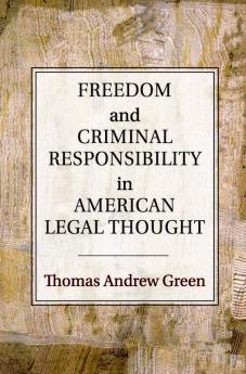 Freedom and Criminal Responsibility in American Legal Thought