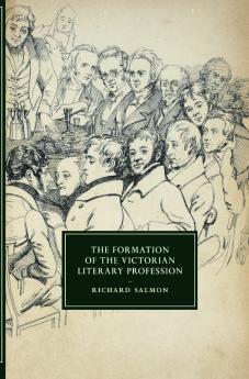 The Formation of the Victorian Literary Profession