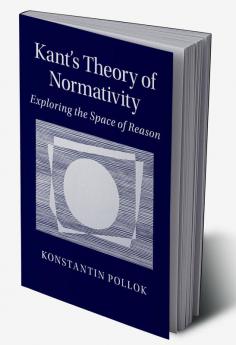 Kant's Theory of Normativity