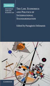 The Law Economics and Politics of International Standardisation
