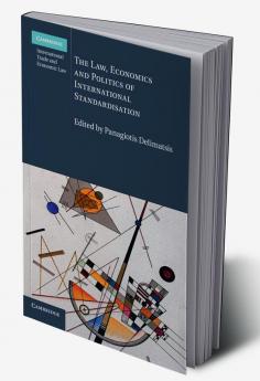The Law Economics and Politics of International Standardisation