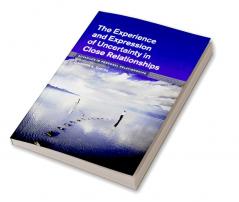 The Experience and Expression of Uncertainty in Close Relationships