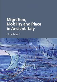 Migration Mobility and Place in Ancient Italy