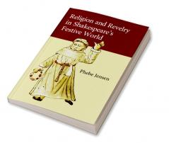Religion and Revelry in Shakespeare's Festive             World