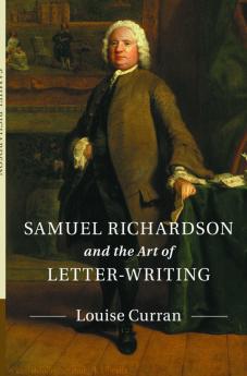Samuel Richardson and the Art of             Letter-Writing