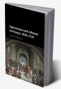 Epicureans and Atheists in France 1650-1729