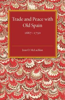 Trade and Peace with Old Spain 1667-1750