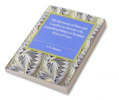 The Elements of Pain and Conflict in Human life Considered from a Christian Point of View