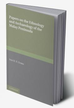 Papers on the Ethnology and Archaeology of the Malay Peninsula