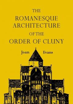 The Romanesque Architecture of the Order of Cluny