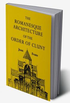 The Romanesque Architecture of the Order of Cluny