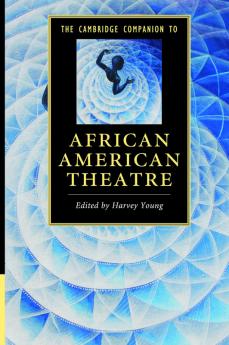 The Cambridge Companion to African American Theatre