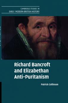 Richard Bancroft and Elizabethan Anti-Puritanism