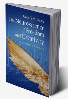 The Neuroscience of Freedom and Creativity