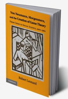 Von Neumann Morgenstern and the Creation of Game Theory